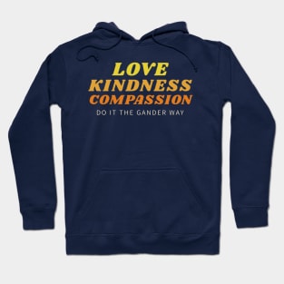 Love, Kindness, Compassion (The Gander Way) Hoodie